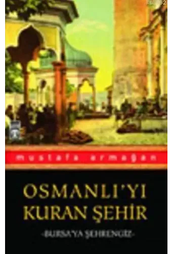 Osmanlıyı Kuran Şehir; Bursaya Şehrengiz