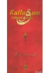 Kulluğum Sultanlığımdır