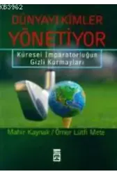 Dünyayı Kimler Yönetiyor; Küresel İmparatorluğun Gizli Kurmayları