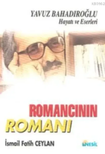Romancının Romanı; Yavuz Bahadıroğlu Hayatı ve Eserleri