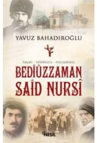 Bediüzzaman Said Nursi; Hayatı - Tefekkürü - Mücadelesi