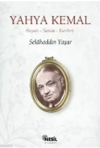 Yahya Kemal; Hayatı-Sanatı-Eserleri
