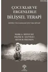 Çocuklar ve Ergenlerle Bilişsel Terapi; Klinik Uygulamalar İçin Vaka Kitabı