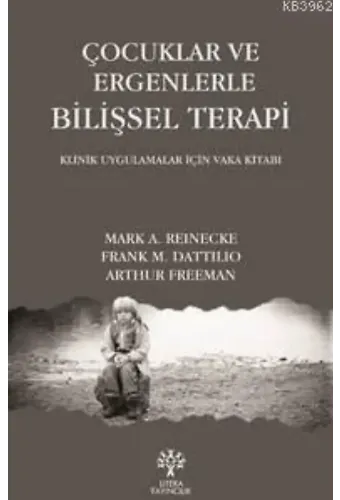 Çocuklar ve Ergenlerle Bilişsel Terapi; Klinik Uygulamalar İçin Vaka Kitabı