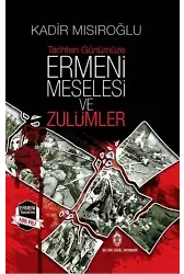 Tarihten Günümüze Ermeni Meselesi ve Zulümler ( Ciltli )
