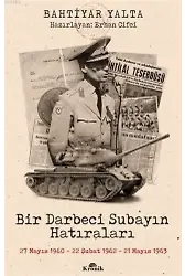 Bir Darbeci Subayın Hatıraları; 27 Mayıs 1960, 22 Şubat 1962, 21 Mayıs 1963