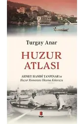 Huzur Atlası; Ahmet Hamdi Tanpınar'ın Huzur Romanını Okuma Kılavuzu
