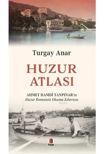 Huzur Atlası; Ahmet Hamdi Tanpınar'ın Huzur Romanını Okuma Kılavuzu