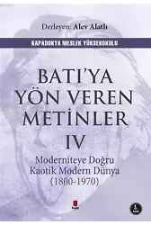 Batı'ya Yön Veren Metinler 4; Moderniteye Doğru Kaotik Modern Dünya (1970-1800)