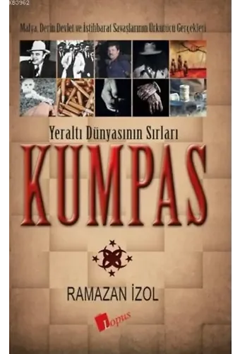 Kumpas - Yeraltı Dünyasının Sırları; Mafya, Derin Devlet ve İstihbarat Savaşlarının Ürkütücü Gerçekleri