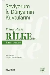 Seviyorum İç Dünyamın Kuytularını; Rainer Maria Rilke'den Hayat Dersleri