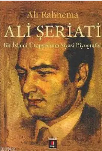 Ali Şeriatı; Bir İslami Ütopyacının Siyasi Biyografisi