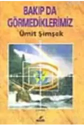 Bakıp da Görmediklerimiz