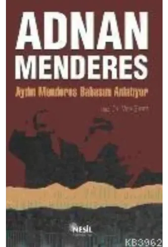 Adnan Menderes; Aydın Menderes Babasını Anlatıyor