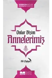 Onlar Bizim Annelerimiz Not Defterim; Rabbimiz'in Ayetleri Efendimiz'in Emanetleri