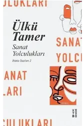 Sanat Yolculuklari; Bütün Yazıları 2