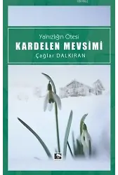 Kardelen Mevsimi; Yalnızlığın Ötesi
