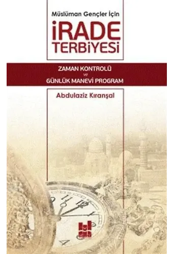 Müslüman Gençler İçin İrade Terbiyesi; Zaman Kontrolü ve Günlük Manevi Program