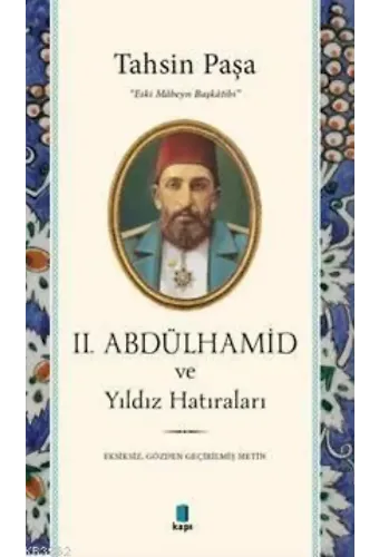 2. Abdülhamid ve Yıldız Hatıraları; Eksiksiz, Gözden Geçirilmiş Metin