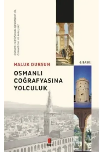 Osmanlı Coğrafyasına Yolculuk; Osmanlı Coğrafyasını Öğrenmeninde, Osmanlı'nın da Sonu Yok!