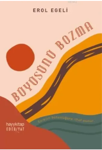 Büyüsünü Bozma; Evrenin Bütünlüğüne İthaf Olunur.