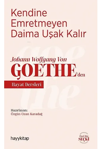 Kendine Emretmeyen Daima Uşak Kalır; Johann Wolfgang Von Goethe'den Hayat Dersleri