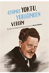 Cebimde Yoktu, Yüreğimden Verdim; Sevdaya ve Kavgaya Adanmış Bir Hayat: Nazım Hikmet