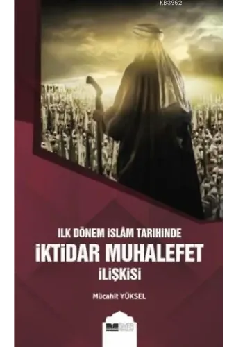 İlk Dönem İslam Tarihinde İktidar Muhalefet İlişkisi