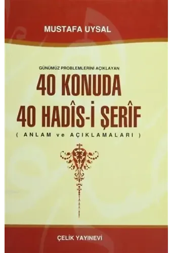 Günümüz Problemlerini Açıklayan 40 Konuda 40 Hadis-i Şerif