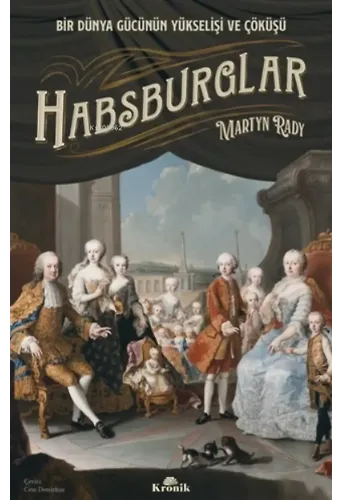 Habsburglar;Bir Dünya Gücünün Yükselişi Ve Çöküşü