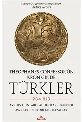 Theophanes Confessor'ün Kroniğinde Türkler: 284-813;Avrupa Hunları, Ak Hunlar, Sabirler, Avarlar, Bulgarlar, Hazarlar