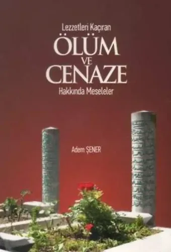 Lezzetleri Kaçıran Ölüm Ve Cenaze Hakkında Meseleler