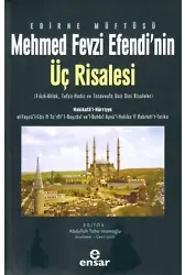 Edirne Müftüsü Mehmed Fevzi Efendi'nin Üç Risalesi;( Fıkıh-Ahlak, Tefsir-Hadis ve Tasavvufa Dair Dini Risaleler )