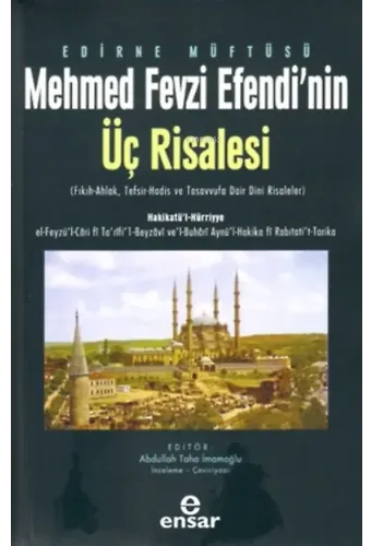 Edirne Müftüsü Mehmed Fevzi Efendi'nin Üç Risalesi;( Fıkıh-Ahlak, Tefsir-Hadis ve Tasavvufa Dair Dini Risaleler )