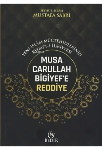 Musa Carullah Bigiyef'e Reddiye - Yeni İslam Müctehidlerinin Kıymet-i İlmiyyesi