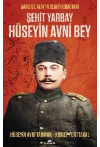 Şehit Yarbay Hüseyin Avni Bey;Şanlı 57. Alay'ın Cesur Komutanı