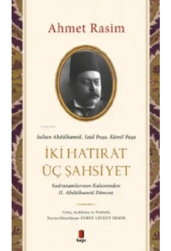 Sultan Abdülhamid, Said Paşa, Kâmil Paşa - İki Hatırat Üç Şahsiyet;Sadrazamların Kaleminden II. Abdülhamid Dönemi