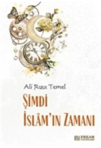 Şimdi İslam'ın Zamanı - Ali Rıza Temel