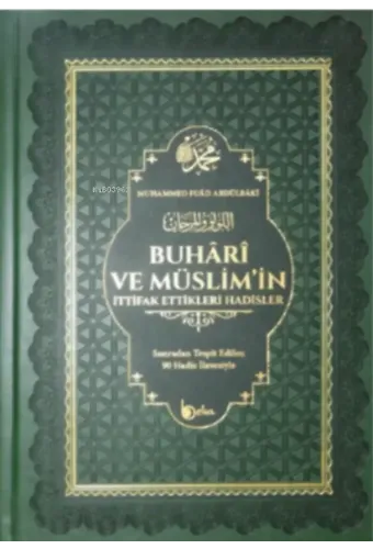 Buhari ve Müslimin İttifak Ettiği Hadisler