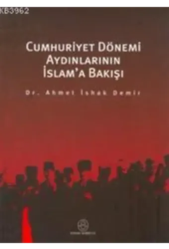 Cumhuriyet Dönemi Aydınlarının İslama Bakışı