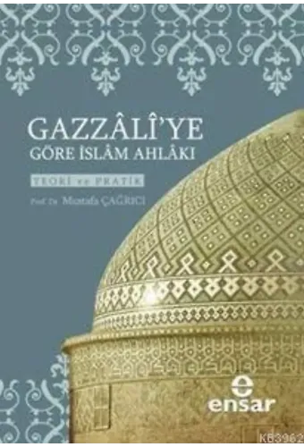 Gazzali'ye Göre İslam Ahlakı; Teori ve Pratik