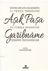 Sünni-İrfani Geleneğin 14. Yüzyıl Temsilcisi Aşık Paşa ve Türkçe Mesnevisi; Garibname Üzerine İncelemeler