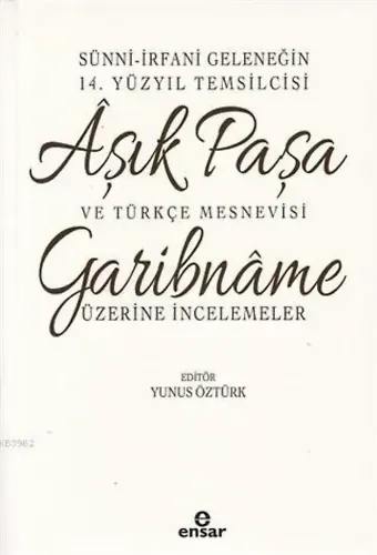 Sünni-İrfani Geleneğin 14. Yüzyıl Temsilcisi Aşık Paşa ve Türkçe Mesnevisi; Garibname Üzerine İncelemeler