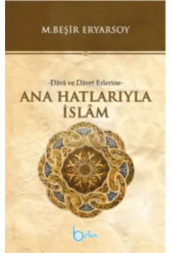 Ana Hatlarıyla İslam -Dava ve Davet Erlerine-