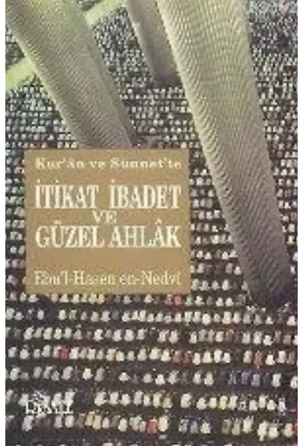 Kur'an ve Sünnet'te İtikad İbadet ve Güzel Ahlak