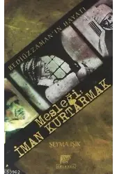 Mesleği: İman Kurtarmak; Bediüzzaman'ın Hayatı