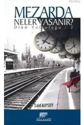 Mezarda Neler Yaşanır?; Ölüm Yolculuğu 2
