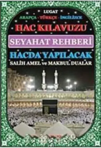 Hac Kılavuzu Seyahat rehberi hacda Yapılacak Salih Amel ve Makbul Dualar