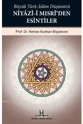 Büyük Türk-İslam Düşünürü Niyâzî-i Mısrî'den Esintiler