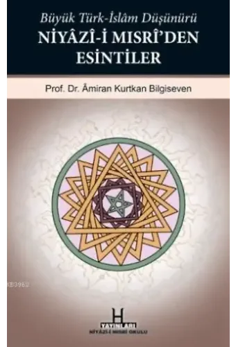 Büyük Türk-İslam Düşünürü Niyâzî-i Mısrî'den Esintiler